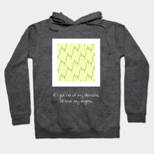 If I got rid of my demons, I’d lose my angels. Hoodie